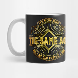 Retro Funny It's Weird Being The Same Age As Old People Mug